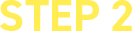 STEP 2