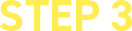 STEP 3